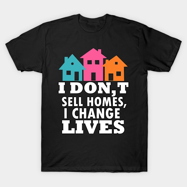 Change Lives Realtor Print Real Estate Agent Advertising Print T-Shirt by Linco